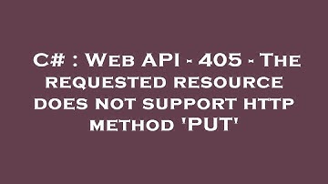 C# : Web API - 405 - The requested resource does not support http method 