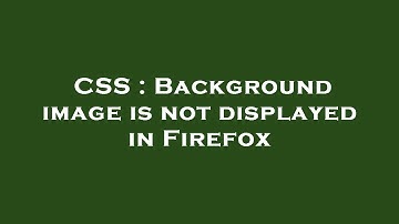 CSS : Background image is not displayed in Firefox
