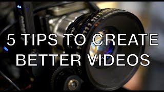 5 TIPS TO CREATE A BETTER VIDEO