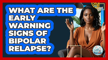 What Are The Early Warning Signs Of Bipolar Relapse? - CBT Toolkit