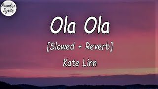 Kate Linn - Ola ola [ Slowed + Reverb] (Lyrics Video)