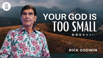 Your God Is Too Small | Rick Godwin | Summit Church