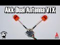 AKK Dual antenna VTX - Will it work?  Supplied by AkkTech