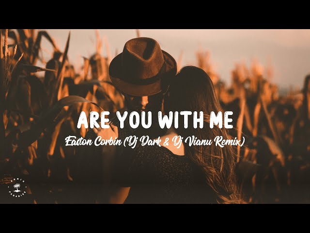 Easton Corbin - Are You With Me (Dj Dark u0026 Dj Vianu Remix) class=