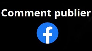 Comment Publier Sur Facebook ? Guide Facile Pour Partager Vos Publications