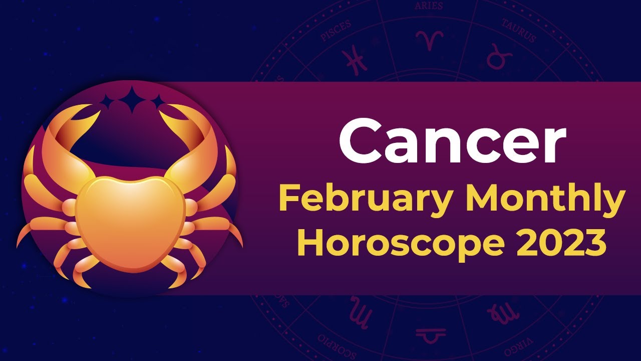 Cancer February 2023 Monthly Horoscope Predictions February 2023