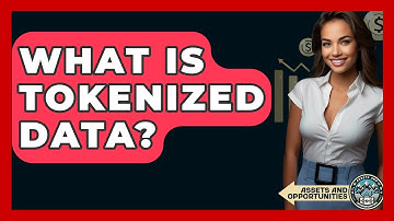 What Is Tokenized Data? - AssetsandOpportunity.org