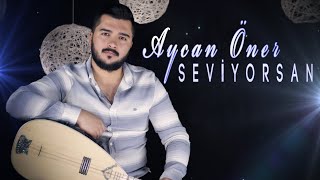 Aycan Öner - Seviyorsan - Yeni Video  2020 Resimi