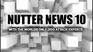 Nutter News 10: With the worlds only dog attack experts
