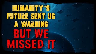 Humanity’s Future Sent Us a Warning. We Missed It | Sci-Fi Horror Story