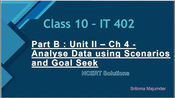 CBSE Grade 10 IT 402 Part B Unit II Ch 4 Analyze Data using Scenarios and Goal Seek NCERT Solution