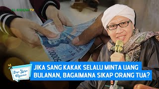 Jika Sang Kakak Selalu Minta Uang Bulanan, Bagaimana Sikap Orang Tua? | Buya Yahya Menjawab