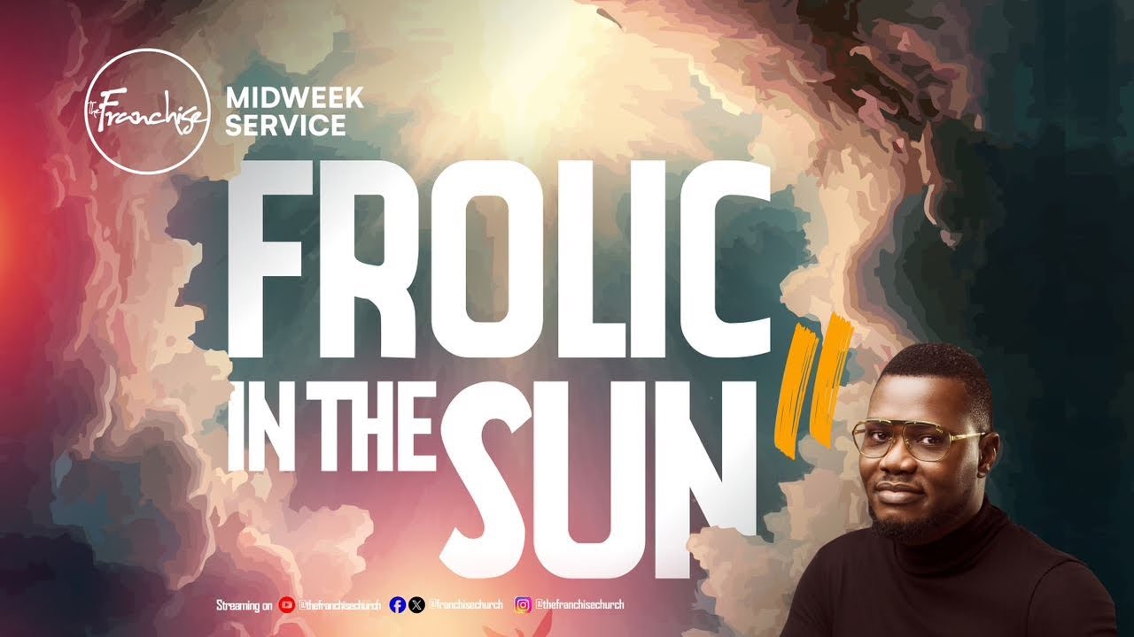 FROLIC IN THE SUN II - TOSIN MARTINS, OG and TOMI Il FRANCHISE MIDWEEK SERVICE || 25TH APRIL,2024
