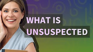 Unsuspected | meaning of Unsuspected