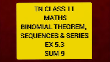 TN CLASS 11 MATHS BINOMIAL THEOREM SEQUENCES & SERIES EX 5.3 SUM 9