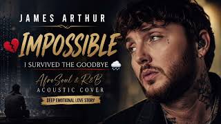 James Arthur - Impossible 💔 | AfroSoul & R&B Acoustic Cover | Deep Emotional Love Story