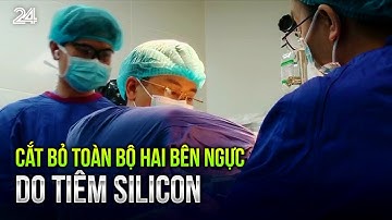 Cắt bỏ toàn bộ hai bên ngực do tiêm silicon | VTV24