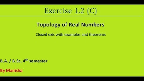 Seq. & Series | Exercise 1.2 (C)| Closed sets with examples & theorems | B.A/B.Sc. 4th semester