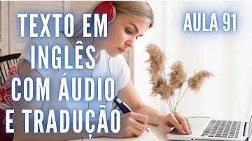 APRENDA INGLÊS COM LEITURA GUIADA - TEXTO EM INGLÊS COM ÁUDIO E TRADUÇÃO #AULA 91