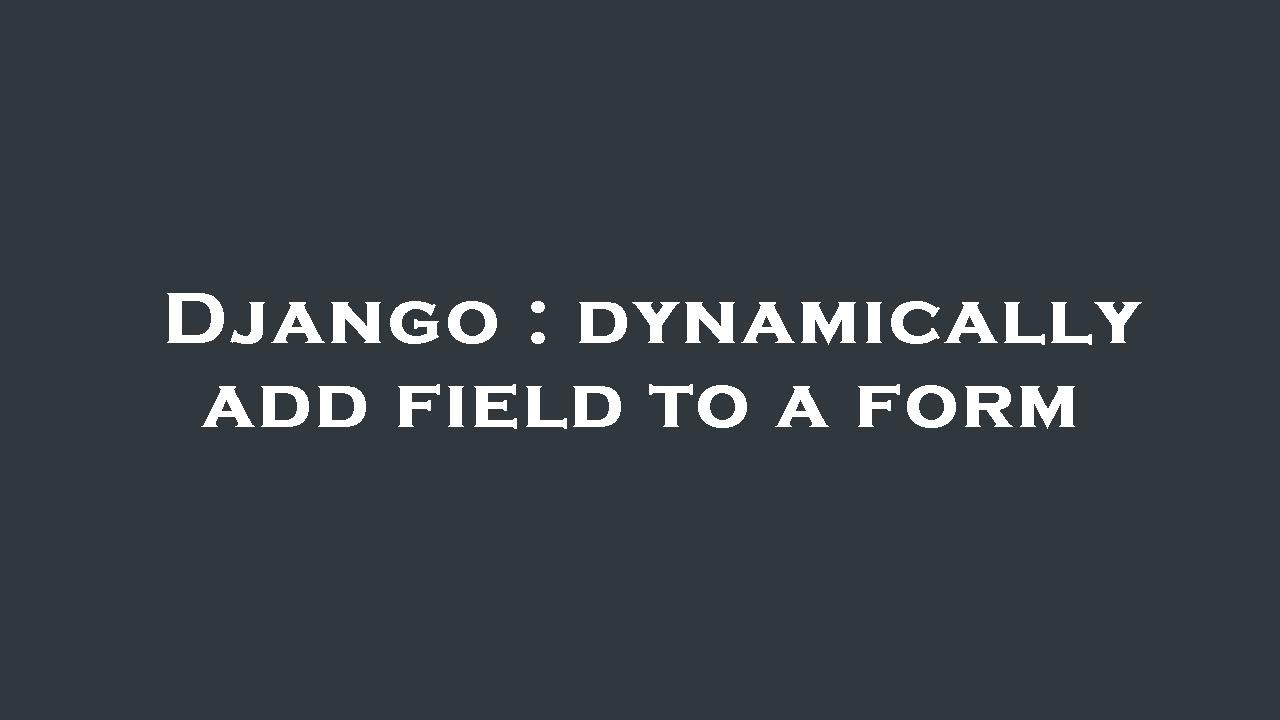 Django : dynamically add field to a form - YouTube