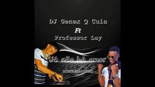 DJ Genex Q Cuia ft Professor Lay - Já não há amor _ Remix (Amapiano) 2024