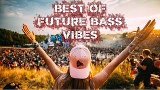 Best Of Future Bass Vibes 2019