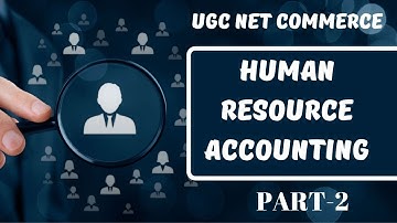 HUMAN RESOURCE ACCOUNTING -PART 2 || DEC. 2019 BATCH || NTA NET\JRF COMMERCE ||