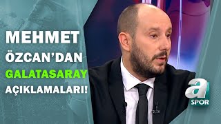 Mehmet Özcan: Galatasarayda Emre Kılınç Transferi 10 Ya Da 11 Ağustosta Açıklanır / A Spor