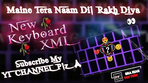 MAINE TERA NAAM DIL RAKH DIYA SONG XML, 👉NEW KEYBOARD XML👈, NEW XML FILE Creator: @SRARIAN126