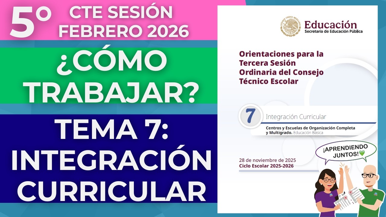CÓMO TRABAJAR Tema 7 INTEGRACIÓN CURRICULAR Quinta Sesión CTE Febrero 2026 Productos Contestados