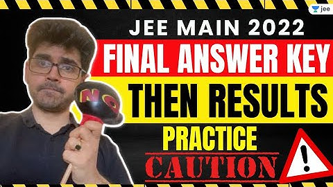 JEE Main 2022 - Final AnswerKey Then Results- Practice CAUTION ⚠️