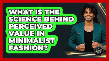 What Is The Science Behind Perceived Value In Minimalist Fashion? - The Sharp Dressed Gent