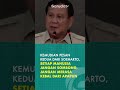 Bagi Prabowo, setiap orang bisa menjadi guru. Beliau selalu ingat atas nasihat yang diterima