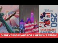 How Disney Is Celebrating America S 250th Anniversary Big Announcements You Need To Know 