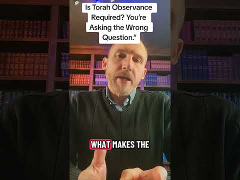 Is Torah Observance Required? You’re Asking the Wrong Question.  #TorahObservance #ChristianTheology
