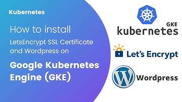 How to install LetsEncrypt SSL certificate and Wordpress on Google Kubernetes Engine (GKE)?