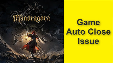 How to Fix Mandragora Whispers of the Witch Tree Game Auto Close Issue 2025