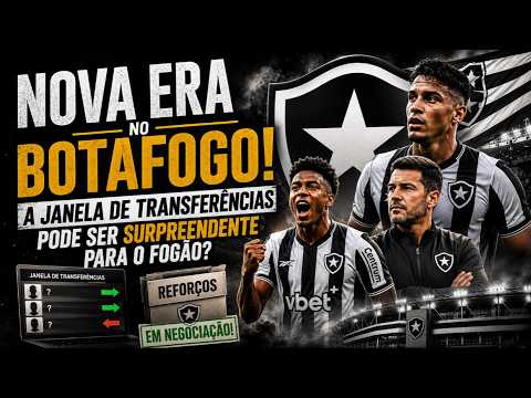 NOVA ERA NO BOTAFOGO! A JANELA DE TRANSFERÊNCIAS PODE SER SURPREENDENTE PARA O FOGÃO?