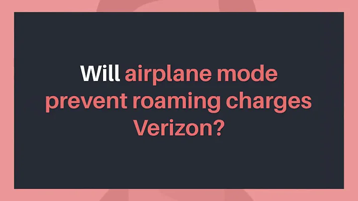 Will airplane mode prevent roaming charges Verizon? - DayDayNews