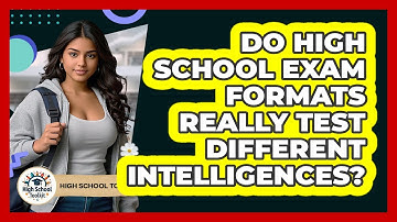 Do High School Exam Formats Really Test Different Intelligences? - High School Toolkit