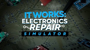 It Works: Electronics Repair Simulator Trailer | STEAM
