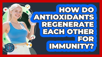 How Do Antioxidants Regenerate Each Other For Immunity? - All About the Immune System