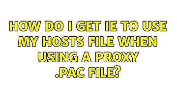How do I get IE to use my hosts file when using a proxy .pac file? (3 Solutions!!)