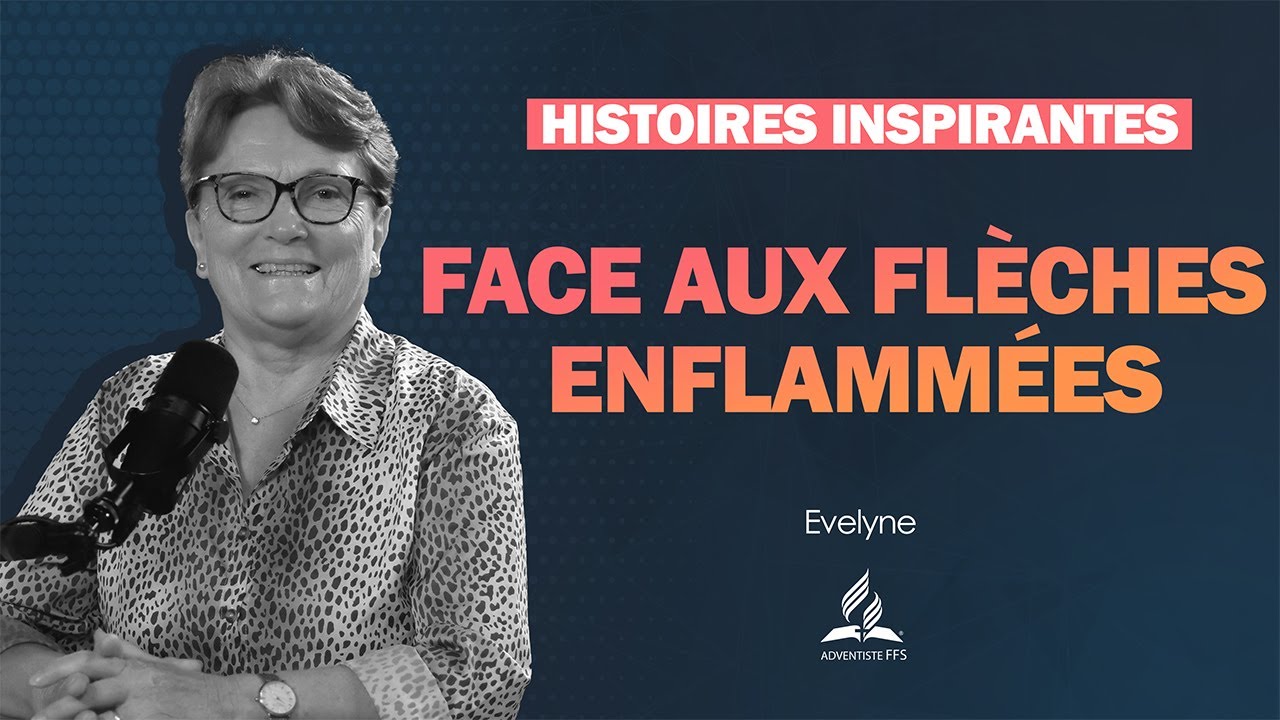 Histoires Inspirantes | 35 - Face aux flèches enflammées - Evelyne