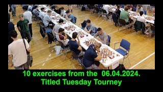 10 exercises from the 06.04.2024. Titled Tuesday Tourney