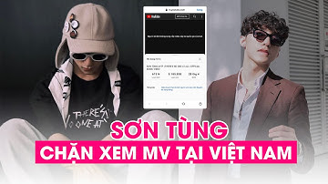 Sơn Tùng M-TP chặn xem MV mới trên lãnh thổ Việt Nam