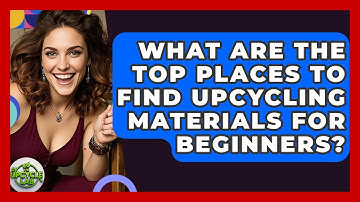 What Are The Top Places To Find Upcycling Materials For Beginners? - The Upcycle Lab