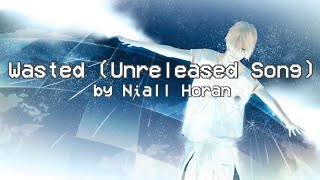 「Nightcore」→ Wasted (Unreleased Song) by Niall Horan