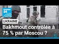 Ukraine  la russie revendique le contrle de bakhmout  75  france 24