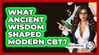What Ancient Wisdom Shaped Modern CBT? - Cognitive Therapy Hub